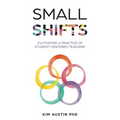 Small Shifts: Cultivating a Practice of Student-Centered Teaching