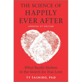 The Science of Happily Ever After: What Really Matters in the Search for True Love