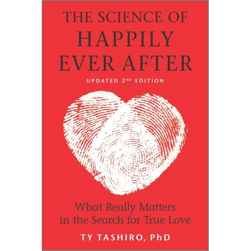 The Science of Happily Ever After: What Really Matters in the Search for True Love