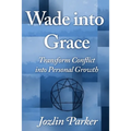 Wade into Grace: Transform Conflict into Personal Growth