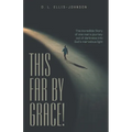 This Far by Grace!: The Incredible Story of One Man's Journey out of Darkness into God's Marvelous Light