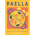 Paella: The Original One-Pan Dish: Over 50 Recipes for the Spanish Classic
