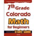 7th Grade Colorado Math for Beginners: Standardized Testing and Home Schooling Study Guide