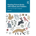 Reading Picture Books with Infants and Toddlers: Learning Through Language