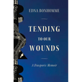 Tending to Our Wounds: A Diasporic Memoir