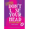 Don't Lose Your Head: Life Lessons from the Six Ex-Wives of Henry VIII