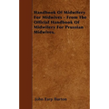 Handbook Of Midwifery For Midwives - From The Official Handbook Of Midwifery For Prussian Midwives.