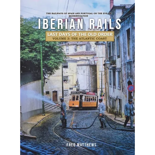 Iberian Rails - Last Days of the Old Order Volume. 3: The Atlantic Coast