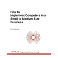 How to Implement Computers in a Small to Medium-Size Business