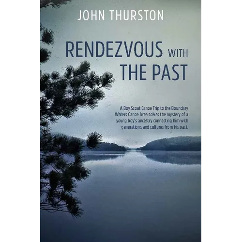 Rendezvous with the Past: A Canoe Trip Solves the Mystery of a Boy's Ancestry Connecting Him with Generations and Cultures from His Past