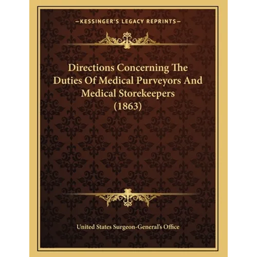 Directions Concerning The Duties Of Medical Purveyors And Medical Storekeepers (1863)