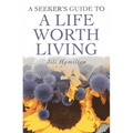 A Seeker's Guide to a Life Worth Living