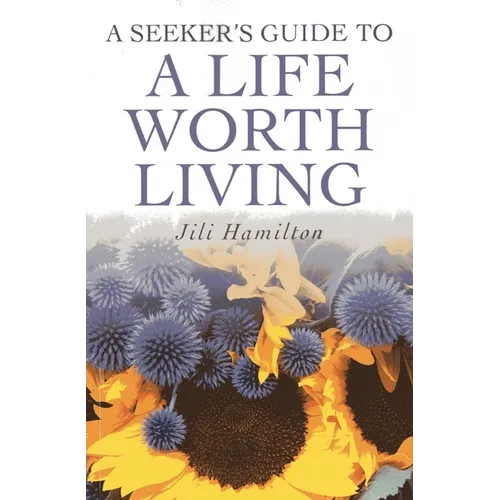 A Seeker's Guide to a Life Worth Living