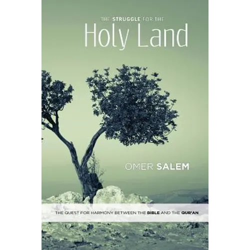 The Struggle for the Holy Land: The Quest for Harmony between the Bible and the Qur'an
