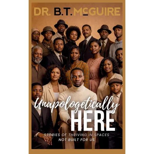 Unapologetically Here: Stories of Thriving in Spaces Not Built for Us