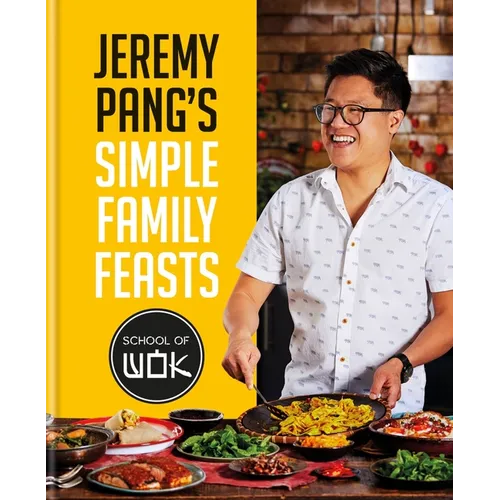 Jeremy Pang's School of Wok: Simple Family Feasts