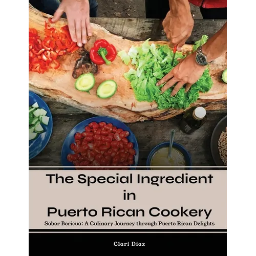 The Special Ingredient in Puerto Rican Cookery: A Culinary Journey through Puerto Rican Delights