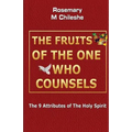 The Fruits Of The One Who Counsels: The 9 Attributes of The Holy Spirit