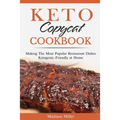 Keto Copycat Cookbook: Making The Most Popular Restaurant Dishes Ketogenic-Friendly at Home ***BLACK AND WHITE EDITION***