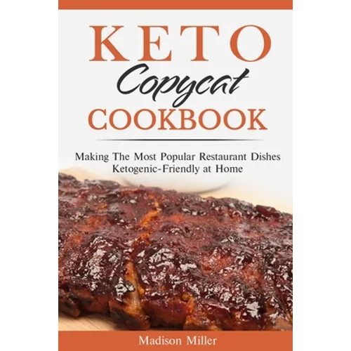 Keto Copycat Cookbook: Making The Most Popular Restaurant Dishes Ketogenic-Friendly at Home ***BLACK AND WHITE EDITION***