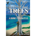 I Just Want To See Trees: A Journey Through P.T.S.D.