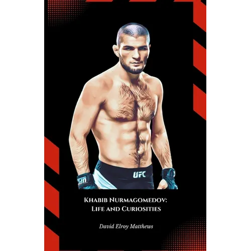Khabib Nurmagomedov: Life and Curiosities: The official tribute to the undefeated mixed martial arts legend