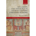 Art, Craft, and Theology in Fourth-Century Christian Authors