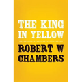 The King in Yellow: Original and Unabridged