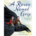 A Raven Named Grip: How a Bird Inspired Two Famous Writers, Charles Dickens and Edgar Allan Poe