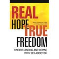 Real Hope, True Freedom: Understanding and Coping with Sex Addiction