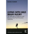 Living with Mild Brain Injury: The Difficulties of Diagnosis and Recovery from Post-Concussion Syndrome