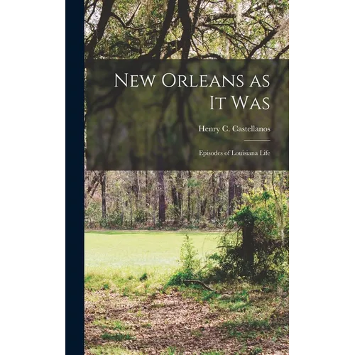New Orleans as it Was: Episodes of Louisiana Life