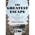 The Greatest Escape: A True American Civil War Adventure