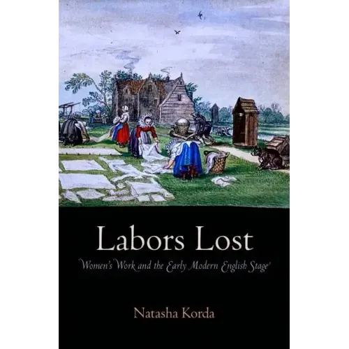 Labors Lost: Women's Work and the Early Modern English Stage