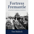 Fortress Fremantle: Its Lost Sub & Contribution to World War II
