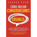 Cómo iniciar conversaciones casuales: Guía de consejos prácticos para superar la timidez y la ansiedad social de las relaciones personales. Mejora tus