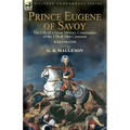 Prince Eugene of Savoy: the Life of a Great Military Commander of the 17th & 18th Centuries
