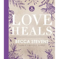 Love Heals: Finding Wholeness and Hope After Brokenness