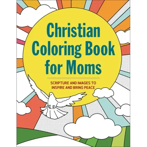 The Christian Coloring Book for Moms: Scripture and Images to Inspire and Bring Peace