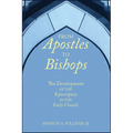 From Apostles to Bishops: The Development of the Episcopacy in the Early Church