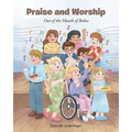 Praise and Worship: Out of the Mouth of Babes