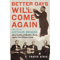 Better Days Will Come Again: The Life of Arthur Briggs, Jazz Genius of Harlem, Paris, and a Nazi Prison Camp