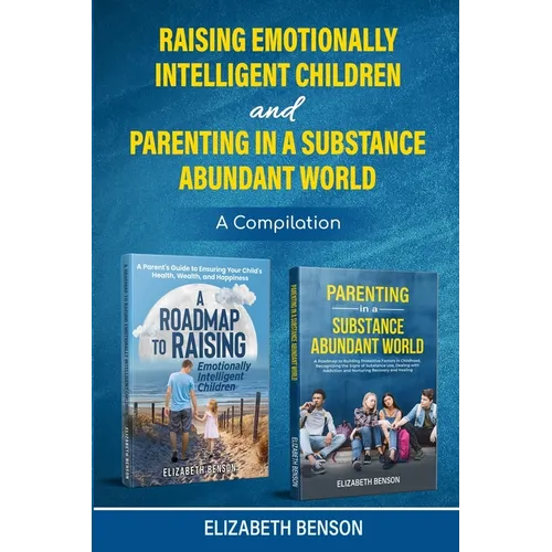Raising Emotionally Intelligent Children and Parenting in a Substance Abundant World