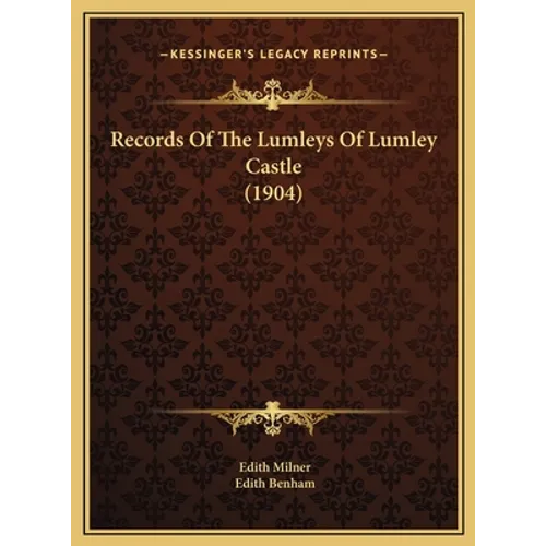 Records Of The Lumleys Of Lumley Castle (1904)