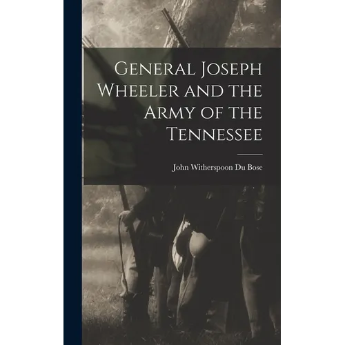 General Joseph Wheeler and the Army of the Tennessee