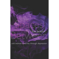 The Spaces in Between: One woman's journey through depression