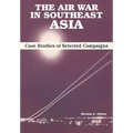 The Air War in Southeast Asia: Case Studies of Selected Campaigns