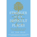 Stronger in the Difficult Places: Heal Your Relationship with Yourself by Untangling Complex Shame