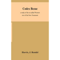 Codex Bezae: A Study Of The So-Called Western Text Of The New Testament