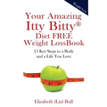 Your Amazing Itty Bitty Diet FREE Weight Loss Book: 15 Key Steps to a Body and a Life You Love
